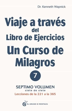 VIAJE A TRAVÉS DEL LIBRO DE EJERCICIOS UN CURSO DE MILAGROS SEPTIMO VOLUMEN