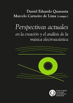 PERSPECTIVAS ACTUALES EN LA CREACIÓN Y EL ANÁLISIS DE LA MÚSICA ELECTROACÚSTICA