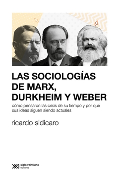 LAS SOCIOLOGÍAS DE MARX, DURKHEIM Y WEBER