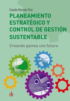 PLANEAMIENTO ESTRATEGICO Y CONTROL DE GESTION SUSTENTABLE - comprar online