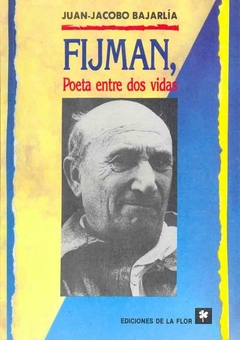 FIJMAN, POETA ENTRE DOS VIDAS