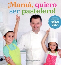 ¡MAMÁ, QUIERO SER PASTELERO! - comprar online