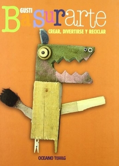 BASURARTE. CREAR, DIVERTIRSE Y RECICLAR