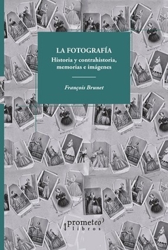 LA FOTOGRAFIA. HISTORIA Y CONTRAHISTORIA, MEMORIA E IMAGENES