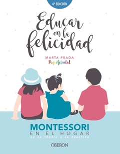 EDUCAR EN LA FELICIDAD. MONTESSORI EN EL HOGAR