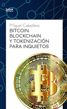 BITCOIN. BLOCKCHAIN Y TOKENIZACIÓN PARA INQUIETOS