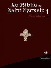 LA BIBLIA DE SAINT GERMAIN. OBRAS SELECTAS. VOL 1