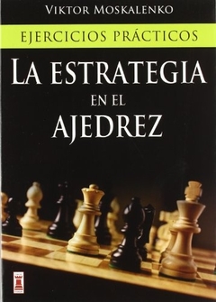 LA ESTRATEGIA EN EL AJEDREZ. EJERCICIOS PRÁCTICOS