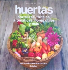 HUERTAS. HORTALIZAS, FRUTALES, AROMÁTICAS, FLORES ÚTILES Y MÁS