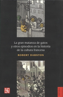 LA GRAN MATANZA DE GATOS Y OTROS EPISODIOS EN LA HISTORIA DE LA CULTURA FRANCESA