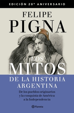 LOS MITOS DE LA HISTORIA ARGENTINA 1. EDICION 20° ANIVERSARIO