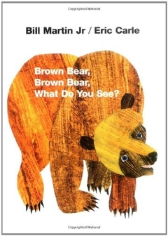 BROWN BEAR, BROWN BEAR, WHAT DO YOU SEE?