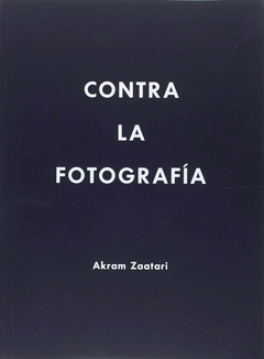 AKRAM ZAATARI. CONTRA LA FOTOGRAFIA