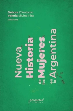 NUEVA HISTORIA DE LAS MUJERES EN LA ARGENTINA. VOLUMEN 4