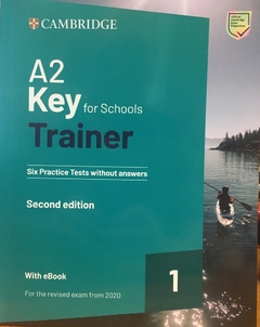 A2 KEY FOR SCHOOLS TRAINER 1. SIX PRACTICE TESTS WITHOUT ANSWERS W/EBOOK