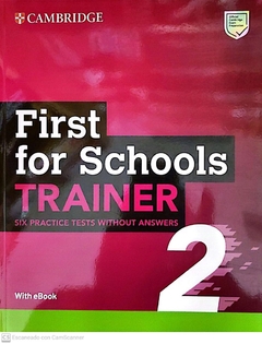 FIRST FOR SCHOOLS TRAINER 2. SIX PRACTICE TESTS WITHOUT ANSWERS W/EBOOK