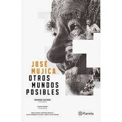 JOSÉ MUJICA. OTROS MUNDOS POSIBLES