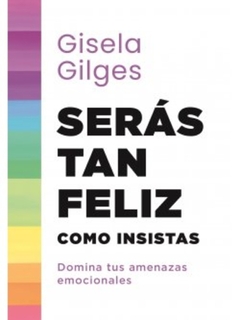 SERÁS TAN FELIZ COMO INSISTAS