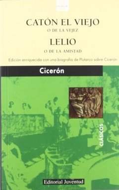 CATÓN EL VIEJO O DE LA VEJEZ - LELIO O DE LA AMISTAD