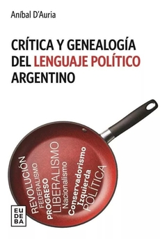 CRÍTICA Y GENEALOGÍA DEL LENGUAJE POLÍTICO ARGENTINO