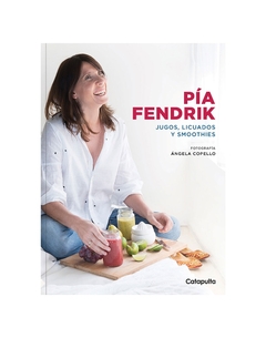 PÍA FENDRIK. JUGOS, LICUADOS Y SMOOTHIES