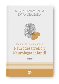 MANUAL DE TRATAMIENTO EN NEURODESARROLLO Y NEUROLOGIA INFANTIL. TOMO IV