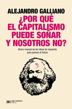 ¿POR QUÉ EL CAPITALISMO PUEDE SOÑAR Y NOSOTROS NO?