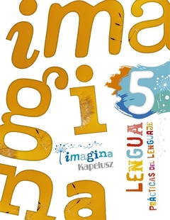 LENGUA PRÁCTICAS DEL LENGUAJE 5. IMAGINA
