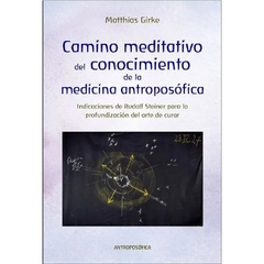 CAMINO MEDITATIVO DEL CONOCIMIENTO DE LA MEDICINA ANTROPOSÓFICA