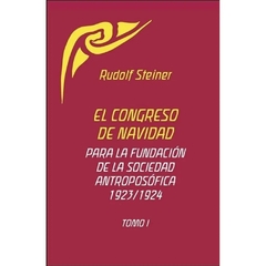 EL CONGRESO DE NAVIDAD PARA LA FUNDACIÓN DE LA SOCIEDAD ANTROPOSÓFICA 1923/1924 - TOMO I