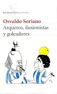 ARQUEROS, ILUSIONISTAS Y GOLEADORES