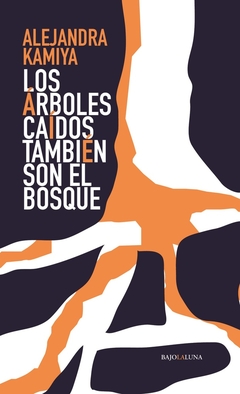 LOS ARBOLES CAIDOS TAMBIEN SON EL BOSQUE - comprar online