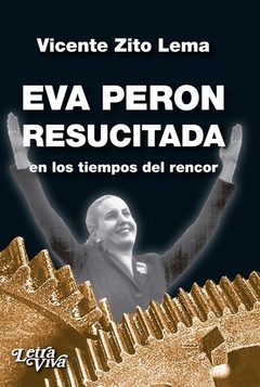 EVA PERON RESUCITADA EN LOS TIEMPOS DEL RENCOR