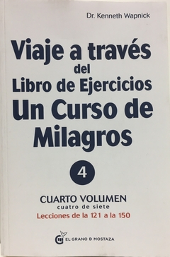 VIAJE A TRAVES DEL LIBRO DE EJERCICIOS - UN CURSO DE MILAGROS - CUARTO VOLUMEN