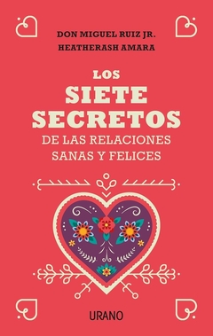 SIETE SECRETOS DE LAS RELACIONES SANAS Y FELICES