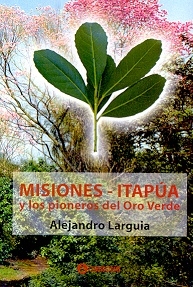 MISIONES ITAPUA Y LOS PIONEROS DEL ORO VERDE