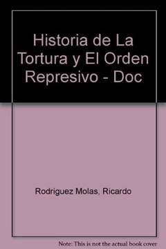 HISTORIA DE LA TORTURA Y EL ORDEN REPRESIVO EN LA ARGENTINA