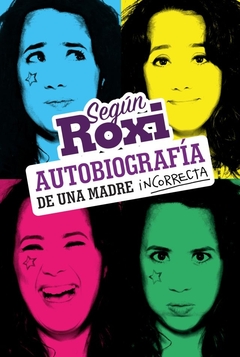 SEGUN ROXI AUTOBIOGRAFIA DE UNA MADRE INCORRECTA