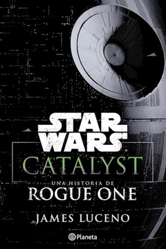 STAR WARS CATALYST UNA HISTORIA DE ROGUE ONE