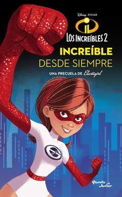 INCREIBLES 2 LOS INCREIBLES DESDE SIEMPRE
