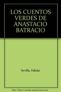 CUENTOS VERDES DE ANASTACIO BATRACIO LOS