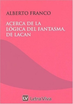 ACERCA DE LA LOGICA DEL FANTASMA DE LACAN