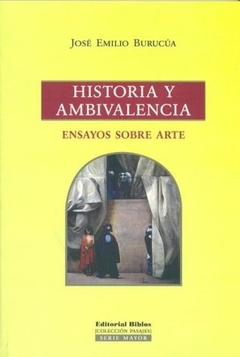 HISTORIA Y AMBIVALENCIA ENSAYOS SOBRE ARTE