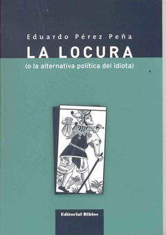 LA LOCURA (O LA ALTERNATIVA POLÍTICA DEL IDIOTA)