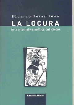 LA LOCURA (O LA ALTERNATIVA POLÍTICA DEL IDIOTA)