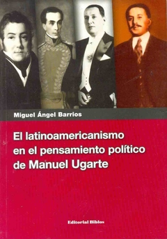 EL LATINOAMERICANISMO EN EL PENSAMIENTO POLITICO DE MANUEL UGARTE