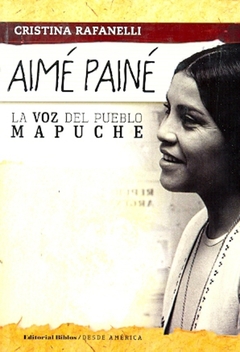 AIME PAINE LA VOZ DEL PUEBLO MAPUCHE