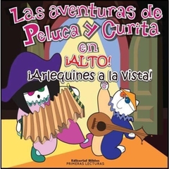 LAS AVENTURAS DE PELUCA Y CURITA EN ALTO, ARLEQUINES A LA VISTA!