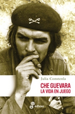 CHE GUEVARA LA VIDA EN JUEGO