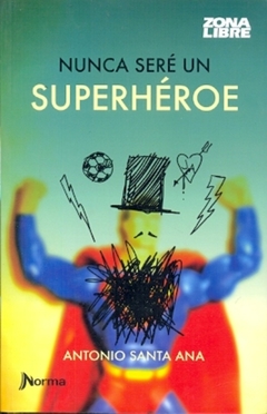 NUNCA SERE UN SUPERHEROE. ZONA LIBRE